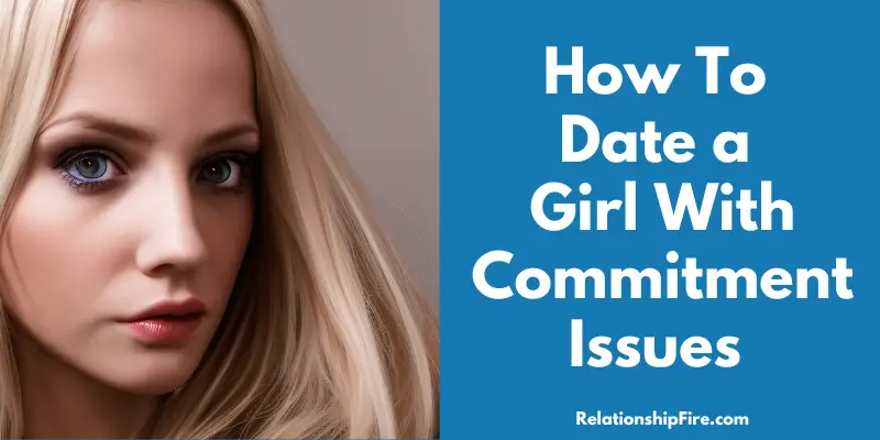 Close up image of a blonde woman with green eyes - How To Date a Girl With Commitment Issues