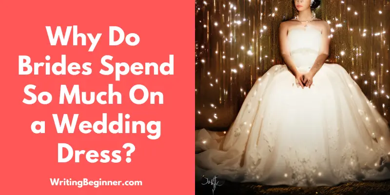 Bride in an expensive wedding dress - Why Do Brides Spend So Much On a Wedding Dress