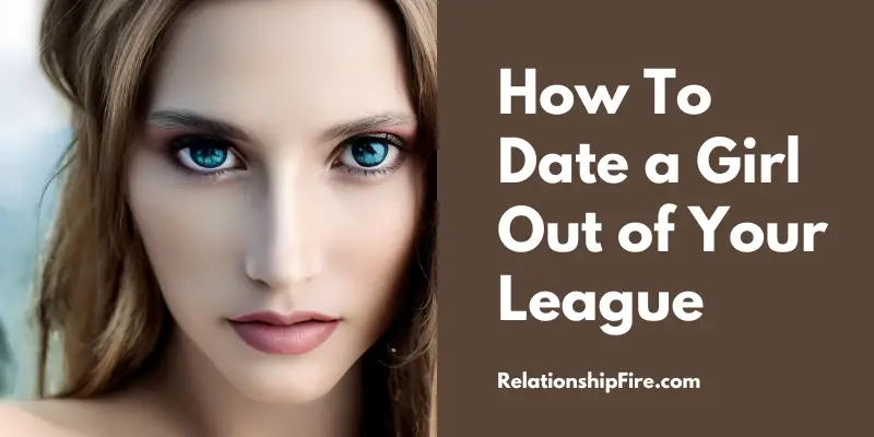 Close up of a beautiful woman's face - how to date a girl out of your league