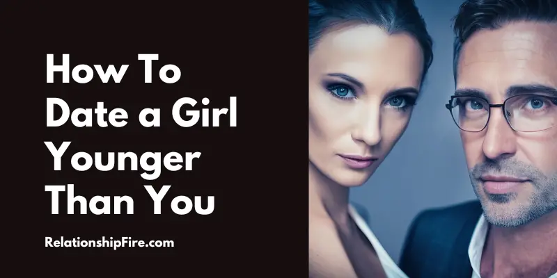 Older man with younger woman - how to date a girl younger than you