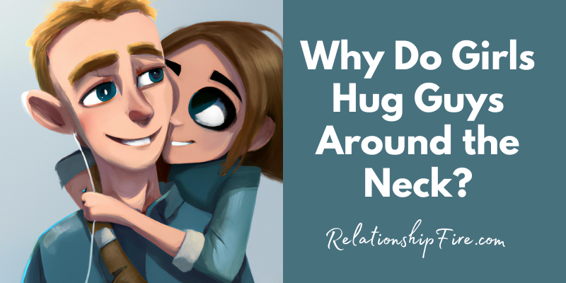 Digital image of girl hugging a guy - Why Do Girls Hug Guys Around the Neck